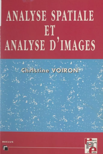 Analyse spatiale et analyse d'images par la morphologie mathématique - Christine Voiron-Canicio - FeniXX réédition numérique