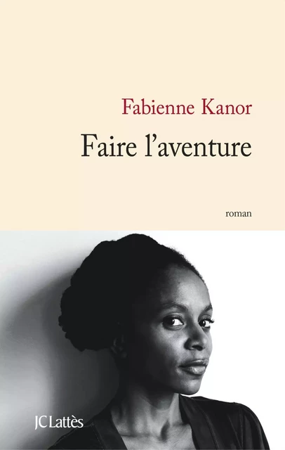 Faire l'aventure - Fabienne Kanor - JC Lattès