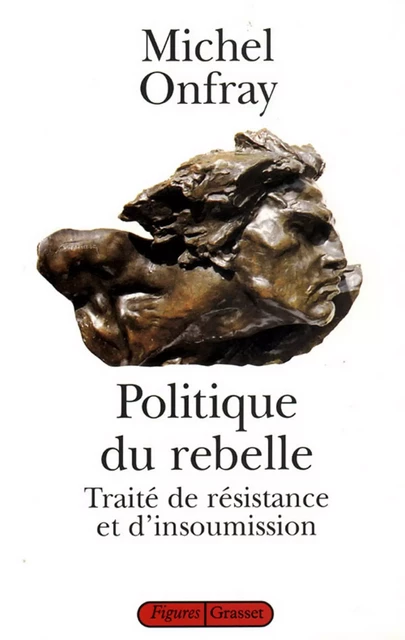 Politique du rebelle - Michel Onfray - Grasset