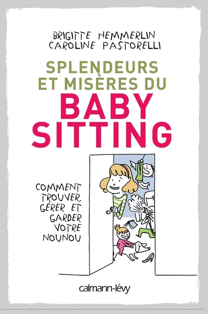 Splendeurs et misères du baby-sitting - Brigitte Hemmerlin, Caroline Pastorelli - Calmann-Lévy