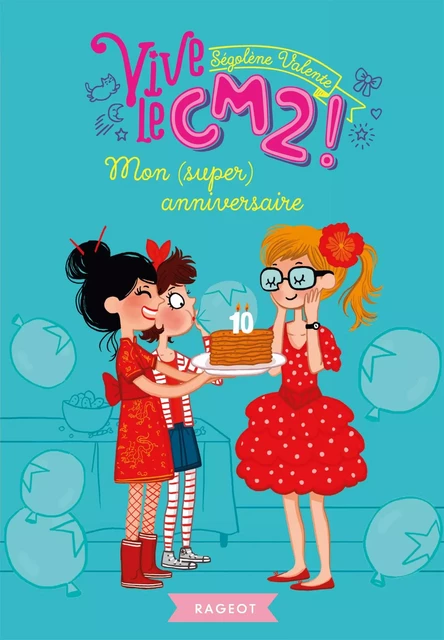 Mon (super) anniversaire - Ségolène Valente - Rageot Editeur