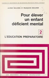 Pour élever un enfant déficient mental (2). L'éducation préparatoire