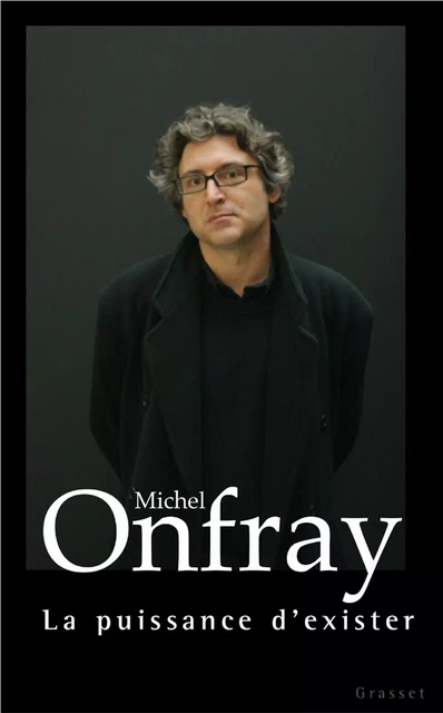 La puissance d'exister - Michel Onfray - Grasset