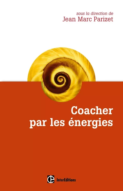 Coacher par les énergies - Jean-Marc Parizet, Sabine Bataille, Sophie Berger, Véronique Brard, Loïc Deconche, Jacques Laurent, Véronique Lours - InterEditions