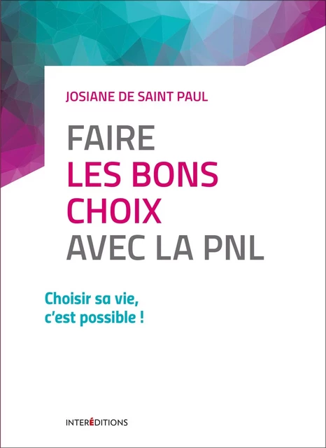 Faire les bons choix avec la PNL - Josiane de Saint Paul - InterEditions