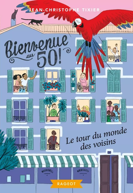 Bienvenue au 50 - Le tour du monde des voisins - Jean-Christophe Tixier - Rageot Editeur