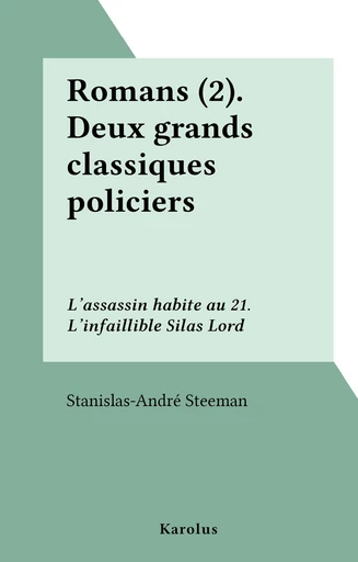 Romans (2).Deux grands classiques policiers : L'assassin habite au 21. L'infaillible Silas Lord - Stanislas-André Steeman - FeniXX réédition numérique