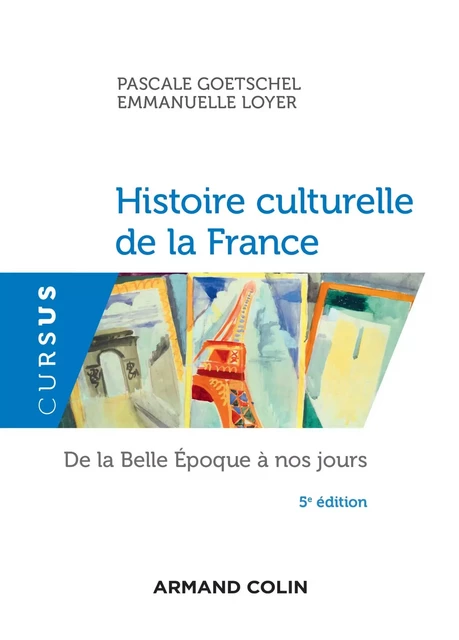 Histoire culturelle de la France - 5e éd. - Pascale Goetschel, Emmanuelle Loyer - Armand Colin