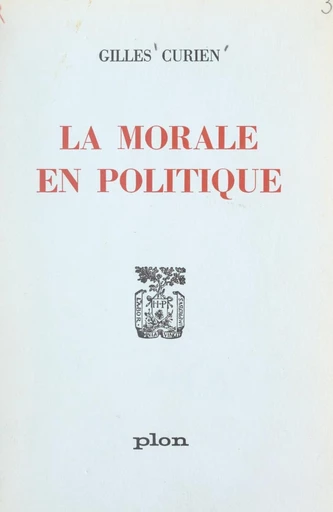 La morale en politique - Gilles Curien - FeniXX réédition numérique