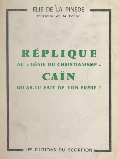 Réplique au "Génie du christianisme" : Caïn, qu'as-tu fait de ton frère ? - Élie de La Pinède - FeniXX réédition numérique