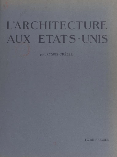 L'architecture aux États-Unis, preuve de la force d'expansion du génie français (1) - Jacques Gréber - FeniXX réédition numérique