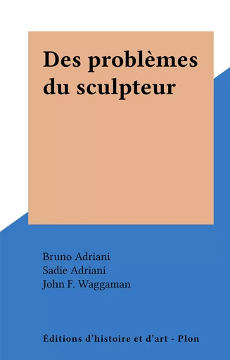 Des problèmes du sculpteur - Bruno Adriani - FeniXX réédition numérique