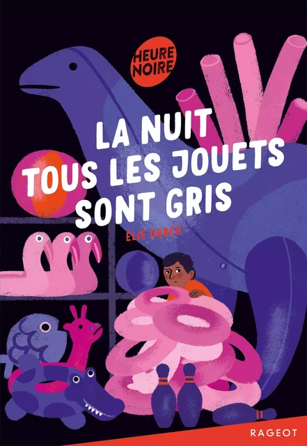 La nuit tous les jouets sont gris - Elie Darco - Rageot Editeur