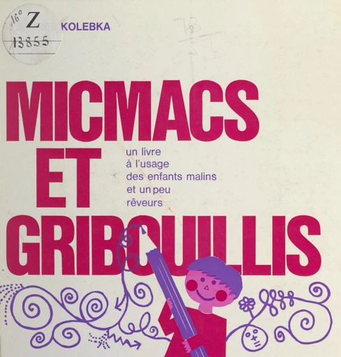 Micmacs et gribouillis - Georges Kolebka - FeniXX réédition numérique