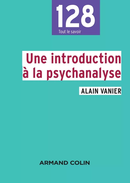 Une introduction à la psychanalyse - Alain Vanier - Armand Colin