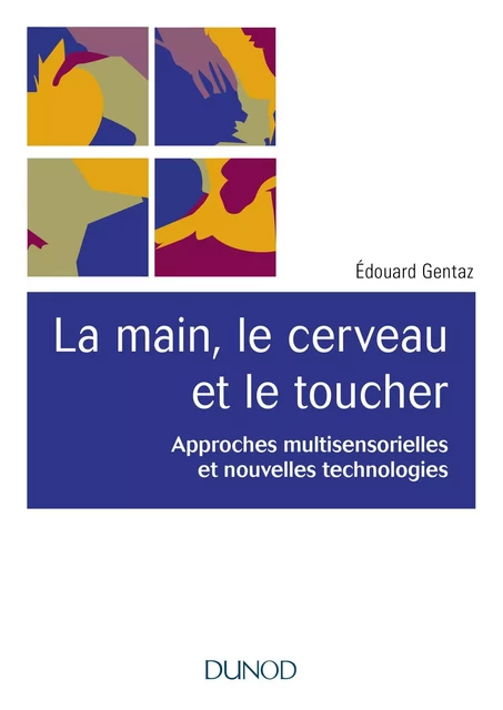 La main, le cerveau et le toucher - Édouard Gentaz - Dunod