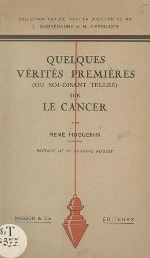 Quelques vérités premières ou soi-disant telles sur le cancer - René Huguenin - FeniXX réédition numérique