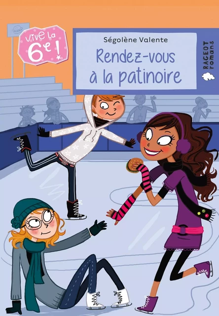 Vive la 6e : Rendez-vous à la patinoire - Ségolène Valente - Rageot Editeur