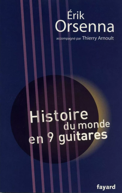 Histoire du monde en 9 guitares - Erik Orsenna, Thierry Arnoult - Fayard