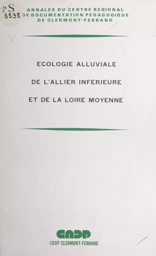 Écologie alluviale de l'Allier inférieure et de la Loire moyenne - Jean Beaudonnet,  Centre régional de documentation pédagogique de Clermont-Ferrand, J.-E. Loiseau, G. Pic - FeniXX rédition numérique