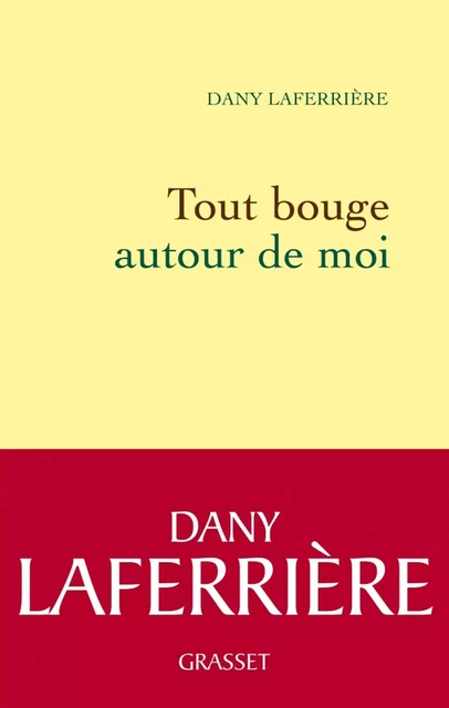 Tout bouge autour de moi - Dany Laferrière - Grasset