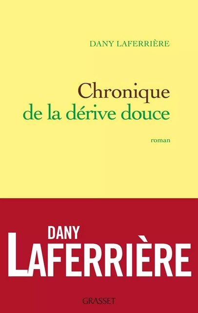 Chronique de la dérive douce - Dany Laferrière - Grasset