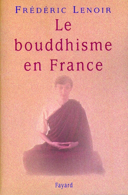 Le bouddhisme en France - Frédéric Lenoir - Fayard