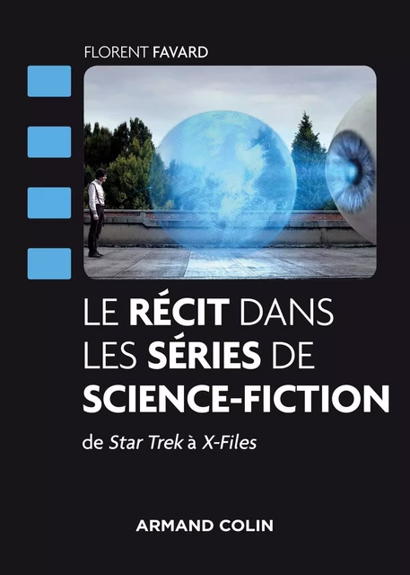 Le récit dans les séries de science-fiction - Florent Favard - Armand Colin