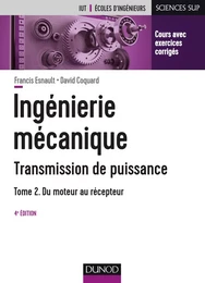 Ingénierie mécanique - Transmission de puissance - Tome 2