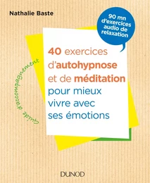 40 exercices d'autohypnose et de méditation pour mieux vivre avec ses émotions