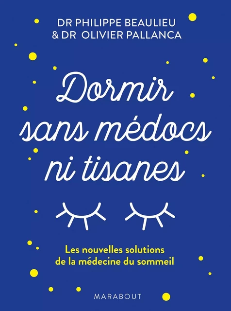 Dormir sans médoc et ni tisanes - Dr Olivier Pallanca, Dr Philippe Baulieu - Marabout