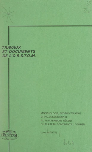 Morphologie, sédimentologie et paléogéographie au Quaternaire récent du plateau continental ivoirien - Louis Martin - FeniXX réédition numérique