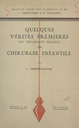 Quelques vérités premières (ou soi-disant telles) en chirurgie infantile