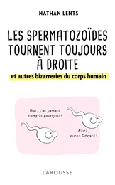 Les spermatozoïdes tournent toujours à droite et autres bizarreries du corps humain