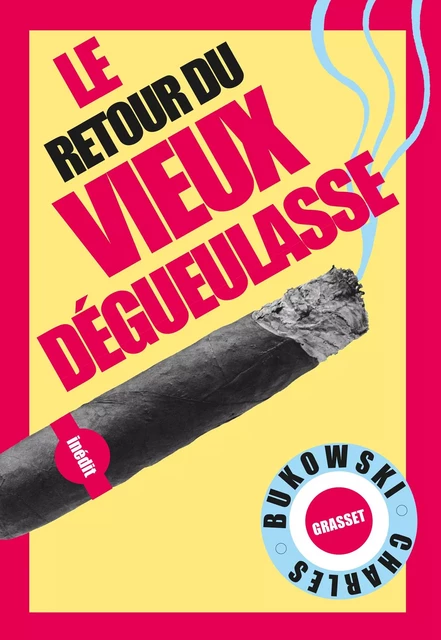 Le retour du Vieux dégueulasse - Charles Bukowski - Grasset