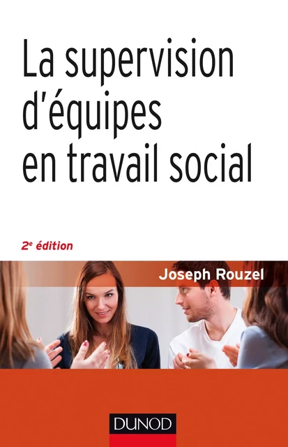 La supervision d'équipes en travail social - 2e éd. - Joseph Rouzel - Dunod