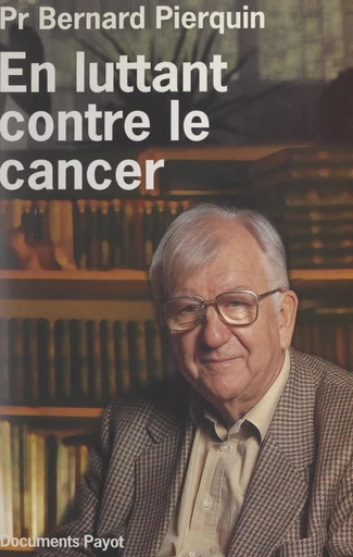 En luttant contre le cancer - Bernard Pierquin - FeniXX réédition numérique