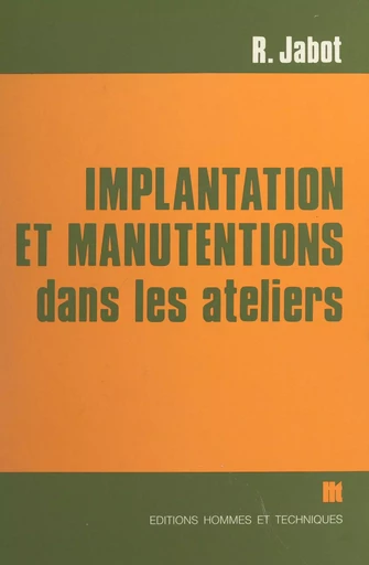 Implantation et manutentions dans les ateliers - René Jabot - FeniXX réédition numérique