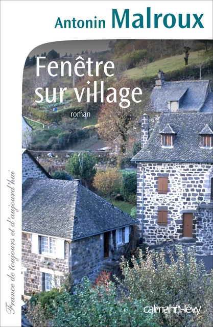 Fenêtre sur village - Antonin Malroux - Calmann-Lévy