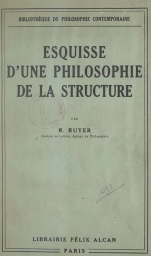 Esquisse d'une philosophie de la structure - Raymond Ruyer - FeniXX réédition numérique