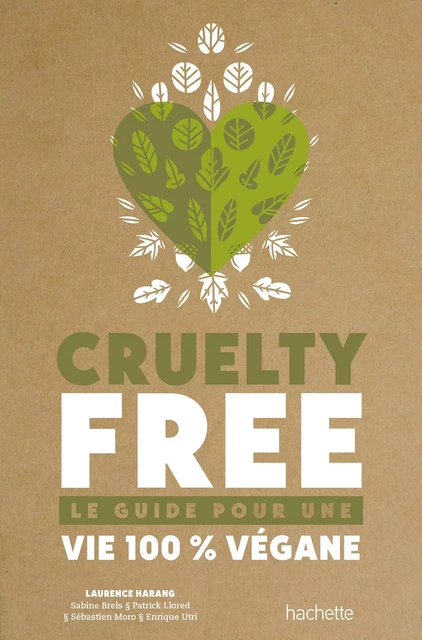 Cruelty-Free - Laurence Harang, Sabine Brels, Patrick Llored, Sébastien Moro, Enrique utria - Hachette Pratique