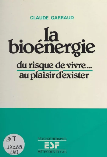 La bioénergie : du risque de vivre... au plaisir d'exister - Claude Garraud - FeniXX réédition numérique