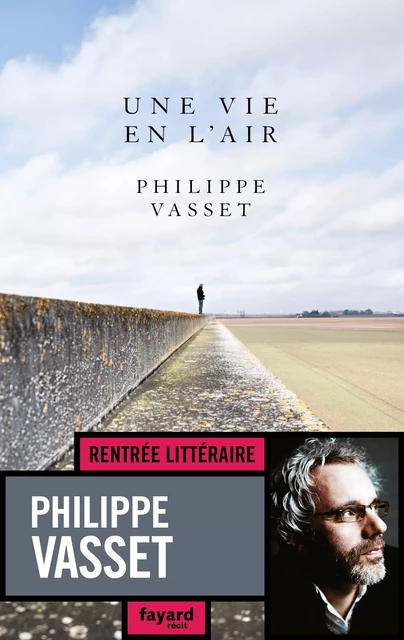 Une vie en l'air - Philippe Vasset - Fayard