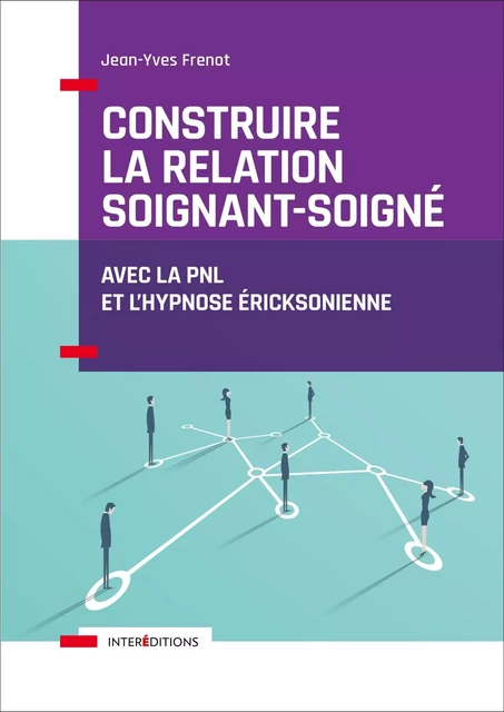 Construire la relation soignant-soigné - Jean-Yves Frenot - InterEditions