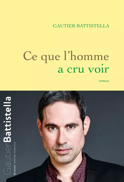 Ce que l'homme a cru voir - Gautier Battistella - Grasset