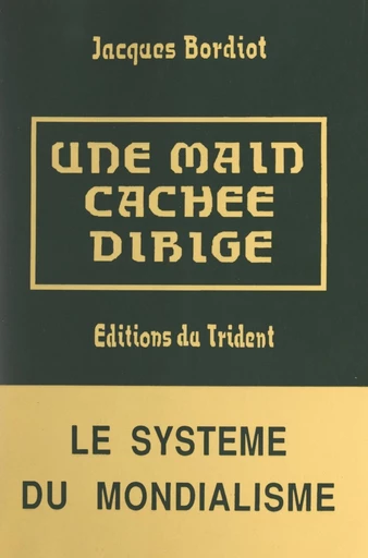 Une main cachée dirige.... - Jacques Bordiot - FeniXX réédition numérique