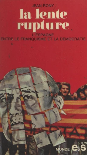 La lente rupture : l'Espagne, du franquisme à la démocratie - Jean Rony - FeniXX réédition numérique