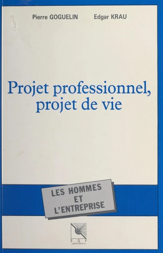 Projet professionnel, projet de vie - Pierre Goguelin, Edgar Krau - FeniXX réédition numérique