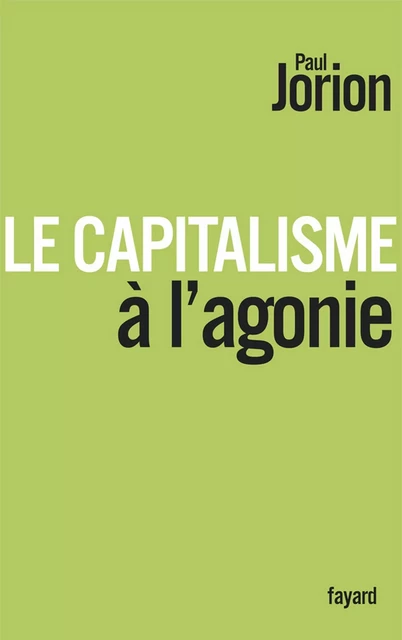 Le Capitalisme à l'agonie - Paul Jorion - Fayard