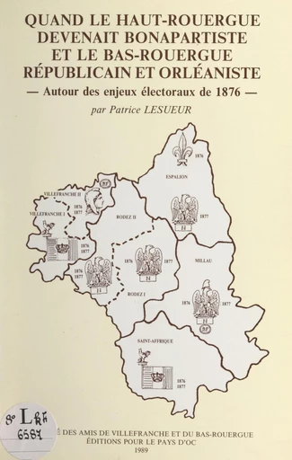 Quand le Haut-Rouergue devenait bonapartiste et le Bas-Rouergue républicain et orléaniste - Patrice Lesueur - FeniXX réédition numérique